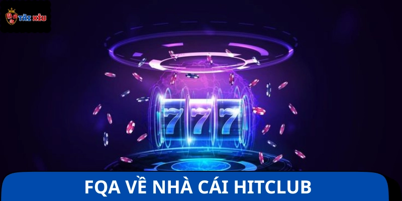 Câu hỏi thường gặp về Hitclub