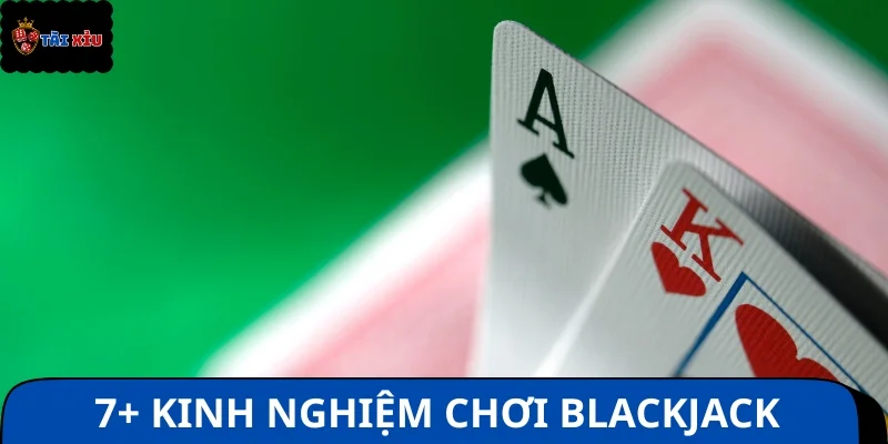 Bật mí kinh nghiệm chơi Blackjack bất bại từ cao thủ lâu năm