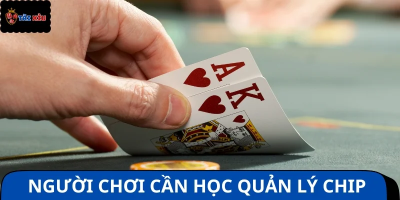 Người chơi cần học cách quản lý chip thông minh