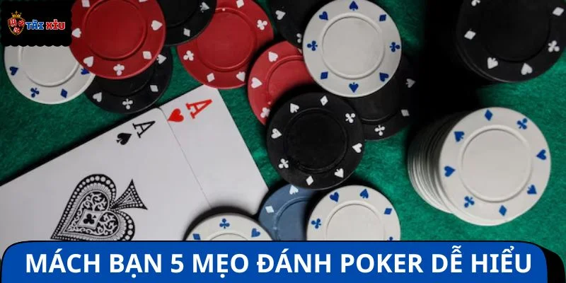 Mách bạn 5 mẹo đánh Poker online dễ hiểu nên vận dụng
