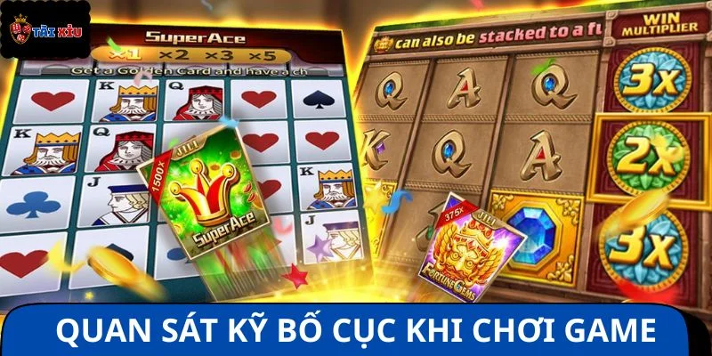 Quan sát kỹ bố cục khi chơi game nổ hũ siêu nhà vua