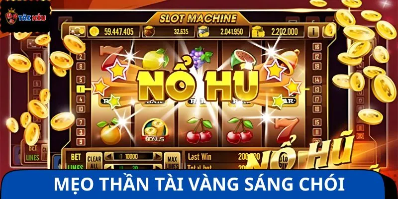 Mẹo thần tài vàng sáng chói giúp bạn vững tay chiến thắng