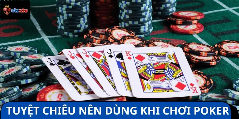 Tuyệt chiêu thông minh nên vận dụng khi chơi Poker thắng lớn