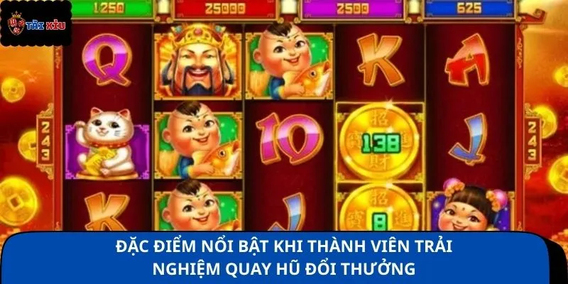 Đặc điểm nổi bật khi thành viên trải nghiệm quay hũ đổi thưởng