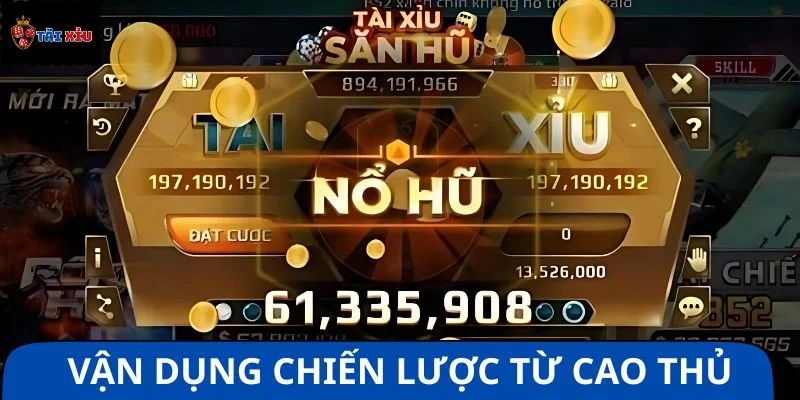 Vận dụng chiến lược chơi tài xỉu nổ hũ từ giới cao thủ