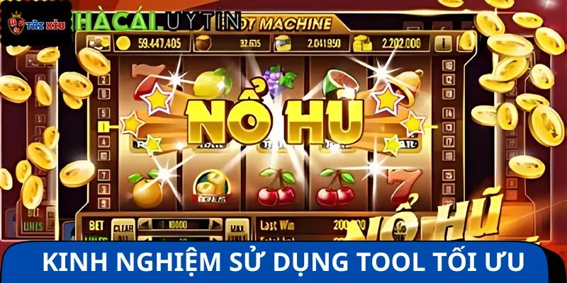 Những kinh nghiệm sử dụng tool tối ưu