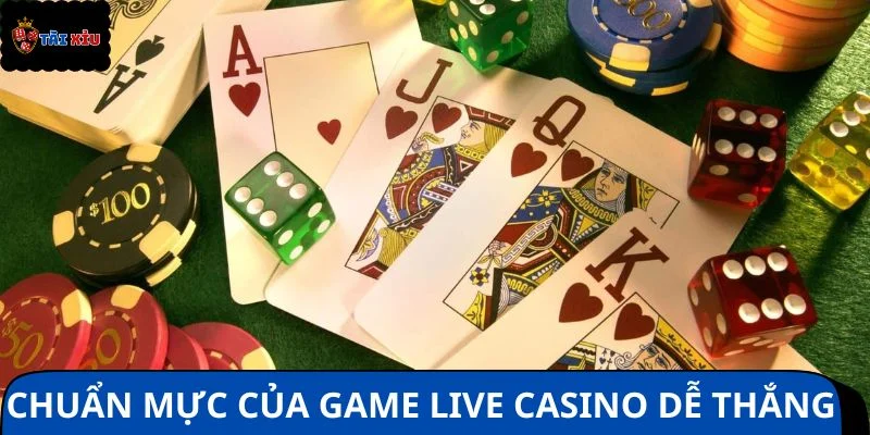 Chuẩn mực được coi là game live casino dễ thắng